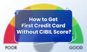 How to get first credit card with no cibil score