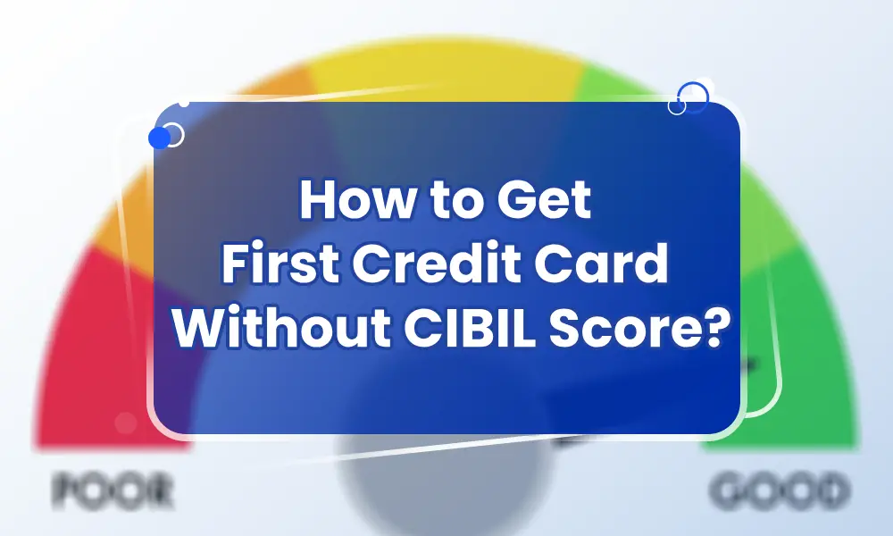 How to get first credit card with no cibil score