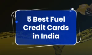 5 Best Fuel Credit Cards in India: Apply & Earn Upto 1500 GoPaisa Rewards