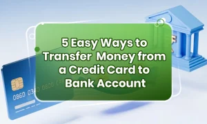 5 Easy Ways to Transfer Money from Credit Card to bank Account Online